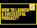 How to Launch a Successful Podcast?