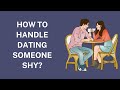 How to Handle Dating Someone Shy?