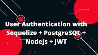 User Authentication with Sequelize + PostgreSQL + Nodejs + JWT