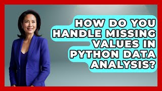 How Do You Handle Missing Values In Python Data Analysis? - Python Code School