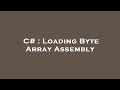 C# : Loading Byte Array Assembly