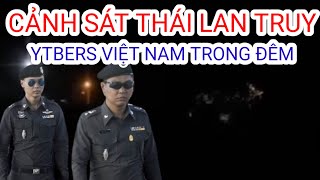 Cảnh Sát Thái Truy Tìm Youtubers Việt Nam Trong Đêm Quanh Khu Vực 10Km Từ Sư Minh Tuệ