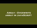 Array : Overwrite array in JavaScript