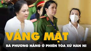 Bà Nguyễn Phương Hằng xin vắng mặt tại phiên tòa xử Hàn Ni, Trần Văn Sỹ