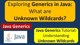 Exploring Generics in Java: What are Unknown Wildcards? | Generics in Java | Java Tutorial