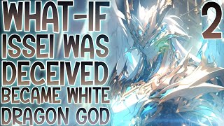 UCHIHA & SPARDA: What-if Issei Became Was Deceived And Became The White Dragon God Emperor | Part 2