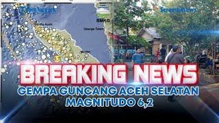 🔴 BREAKING NEWS: Gempa Guncang Aceh Selatan Magnitudo 6,2, BMKG: Tak Berpotensi Tsunami