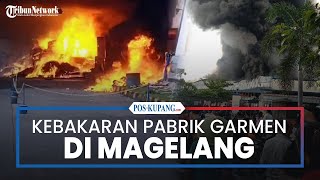 Kebakaran Hebat di Pabrik Garmen Tempuran Magelang, 14 Mobil Damkar Dikerahkan