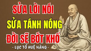 LỤC TỔ HUỆ NĂNG - Sửa lời nói, sửa tánh nóng, đời sẽ bớt khổ, nên nghe 1 lần?