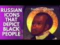 Byzantine/Russian Icons Showcasing Black People (With My Commentary)