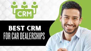 4 Best CRM for Car Dealerships (Full Guide)