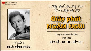 GIÂY PHÚT NGẬM NGÙI | Hoài Vĩnh Phúc | NS Bảy Bá - Ba Tu - Bảy Dư thập niên 80