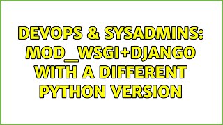 DevOps & SysAdmins: mod_wsgi+Django with a different Python version