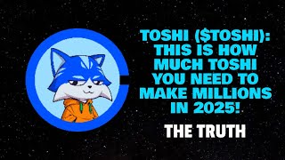 TOSHI ($TOSHI): THIS IS HOW MUCH TOSHI YOU NEED TO MAKE MILLIONS IN 2025! (THE TRUTH)