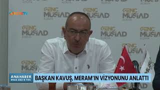 Başkan Kavuş Meram'ın vizyonunu anlattı