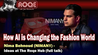 How AI is Changing the Fashion World - Nima Behnoud (NIMANY) - Ideas at The Roqe Hub  (full talk)