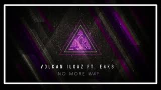 Volkan Ilgaz Ft. E4K8 - No More Way