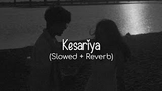 Kesariya (Slowed + Reverb) - Arijit Singh | WoW Lofi