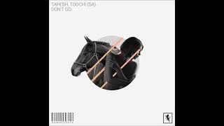 Tapesh, Toochi (SA) - Don't Go (Original Mix) [RAWSOME DEEP]