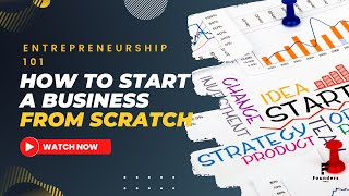 Entrepreneurship 101: How to Start a Business from Scratch