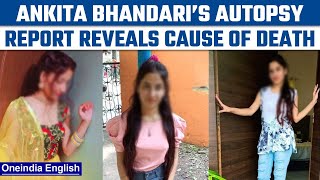 Ankita Bhandari murder: Autopsy report revealed that victim died of drowning | Oneindia News *News