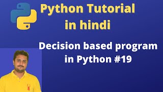 Decision Based programming in Python | Python tutorial in hindi #19