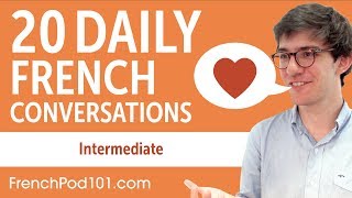 20 Daily French Conversations - French Practice for Intermediate learners