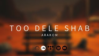 Arakom - Too Dele Shab