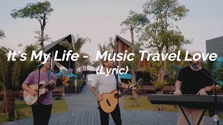 Its My Life - Music Travel Love (Lyric)