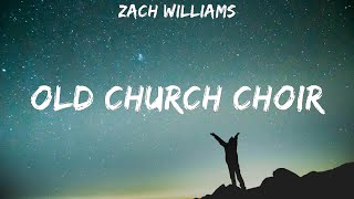 Zach Williams ~ Old Church Choir # lyrics
