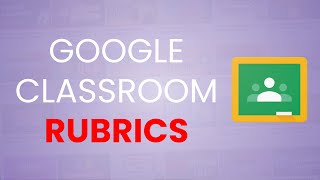 How to create and use Rubrics in Google Classroom