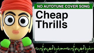 Cheap Thrills Sia by Runforthecube No Autotune Cover Song Parody Lyrics