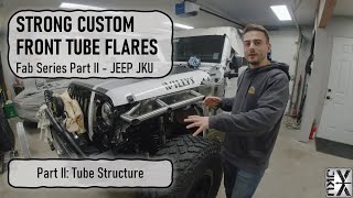 Strong Custom Front Tube Flares - Fab Series Part II: Tube Structure - Jeep JKU