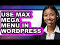 How to Use Max Mega Menu in WordPress 2025 (Only Way)