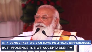 In a democracy we can have political differences. But, violence is not acceptable: PM