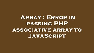 Array : Error in passing PHP associative array to JavaScript