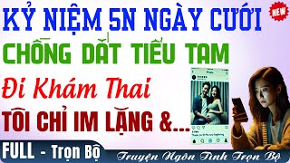 Kỷ Niệm 5 Năm Ngày Cưới- Tôi BẮT GẶP Ck Đưa TÌNH ĐẦU ĐI KHÁM THAI Đọc Truyện Full Ngôn Tình Audio