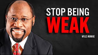 STOP BEING WEAK | Myles Munroe Motivational Speech