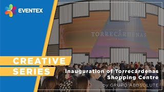 Eventex Creative Series - Inauguration of Torrecárdenas Shopping Centre by Grupo Abbsolute