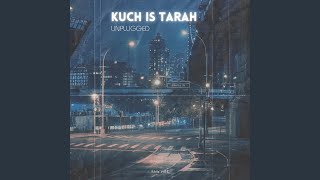 Kuch Is Tarah (Unplugged)