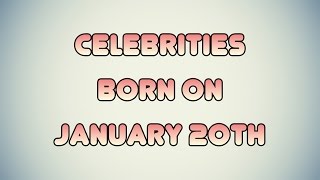 Celebrities born on January 20th