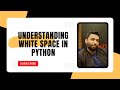 Understanding White Space in Python: Why It Matters