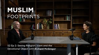 S2 Ep 2: Seeing Religion: Islam and the Devotional Object with Richard McGregor