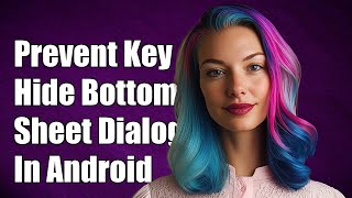 How to Prevent Keyboard from Hiding BottomSheetDialogFragment in Android
