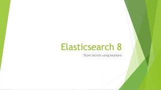 Elasticsearch 8 Security Tutorial - Store Credentials Using Keystore