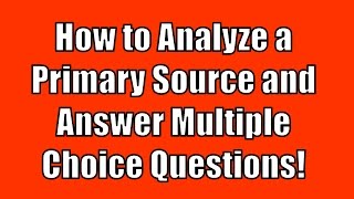 How to Analyze a Primary Source and Answer Stimulus Based Multiple Choice Questions