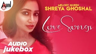 Melody Queen Shreya Ghoshal - Love Songs | Kannada Audio Jukebox 2019 | Anand Audio | Kannada Songs