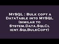 MySQL : Bulk copy a DataTable into MySQL (similar to System.Data.SqlClient.SqlBulkCopy)