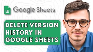 How to Delete Version History in Google Sheets [2025 Guide]