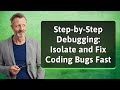 Step-by-Step Debugging: Isolate and Fix Coding Bugs Fast